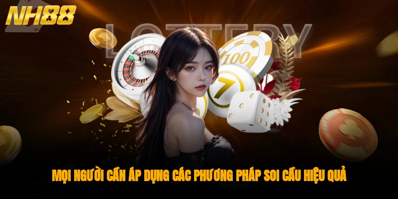 Mọi người cần áp dụng các phương pháp soi cầu hiệu quả